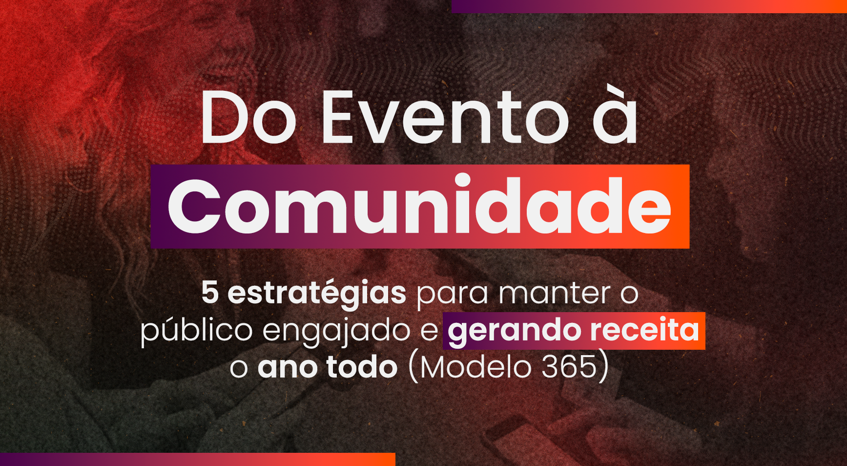 Capa do artigo, com uma produtora de evento interagindo com participantes. Texto "Do Evento à Comunidade".